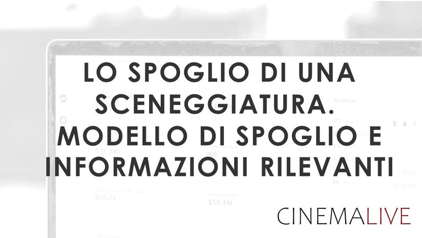 LO SPOGLIO DI UNA SCENEGGIATURA.  MODELLO DI SPOGLIO E INFORMAZIONI RILEVANTI